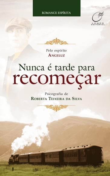 Nunca é tarde para recomeçar - Angeluz - Roberta Teixeira da Silva