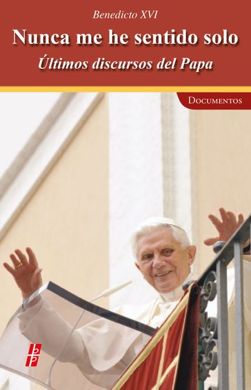 Nunca me he sentido solo - Papa Benedicto XVI