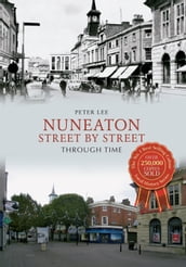 Nuneaton Street By Street Through Time