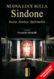 Nuova luce sulla Sindone. Storia, scienza, spiritualità