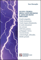 Nuova teoria degli anti-neuroni e anti-neuroni specchio. L anti-empatia, l anti-risonanza,l anti-rispecchiamento, le anti-emozioni...