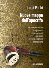 Nuove mappe dell apocrifo. Un percorso mirato tra gli autori di nuove avventure sherlockiane