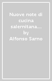 Nuove note di cucina salernitana. Storie e Ricette