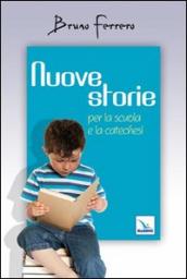 Nuove storie. Per la scuola e la catechesi