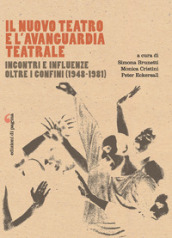 Il Nuovo Teatro e l avanguardia teatrale. Incontri e influenze oltre i confini (1948-1981)