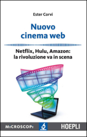 Nuovo cinema Web. Netflix, Hulu, Amazon: la rivoluzione va in scena