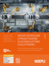 Nuovo tecnologie e progettazione di sistemi elettrici ed elettronici. Per l articolazione automazione degli istituti tecnici settore tecnologico. Per gli Ist. tecnici industriali. Con e-book. Con espansione online. Vol. 1