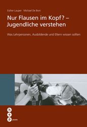 Nur Flausen im Kopf? - Jugendliche verstehen