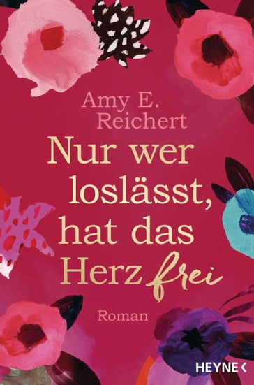 Nur wer loslässt, hat das Herz frei - Amy E. Reichert