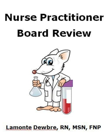 Nurse Practitioner Board Review - Lamonte Dewbre - rn - MSN - FNP
