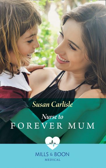 Nurse To Forever Mum (Mills & Boon Medical) (Single Dad Docs, Book 4) - Susan Carlisle