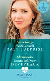 Nurse s One-Night Baby Surprise / Reunited With Doctor Devereaux: Nurse s One-Night Baby Surprise / Reunited with Doctor Devereaux (Mills & Boon Medical)