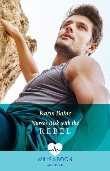 Nurse's Risk With The Rebel (Mills & Boon Medical) - Karin Baine