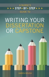 A Nurse s Step-By-Step Guide to Writing Your Dissertation or Capstone