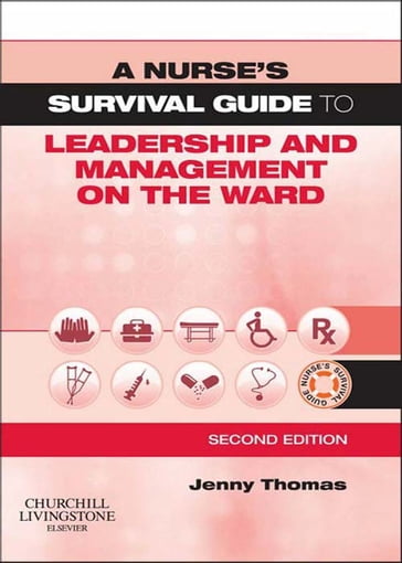 A Nurse's Survival Guide to Leadership and Management on the Ward - Jenny Thomas - BSc(Hons) - RGN - CertM