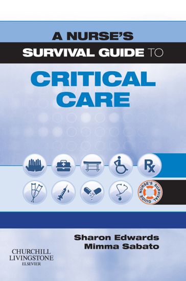 A Nurse's Survival Guide to Critical Care E-Book - BSc(Hons)  MA  PgDL  RGN Mimma Sabato - EdD SFHEA NTF MSc PGCEA DipN(Lon) RN Sharon L. Edwards