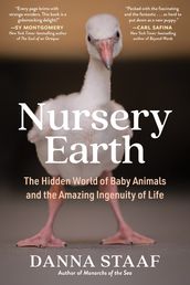 Nursery Earth: The Wondrous Lives of Baby Animals and the Extraordinary Ways They Shape Our World