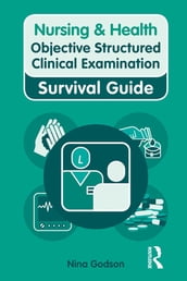 Nursing & Health Survival Guide: Objective Structured Clinical Examination (OSCE)