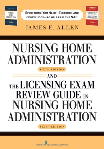 Nursing Home Administration, 6th Editon and The Licensing Exam Review Guide in Nursing Home Administration, 6th Edtion SET - James E. Allen - PhD - MSPH - NHA - IP