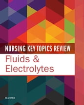 Nursing Key Topics Review: Fluids and Electrolytes