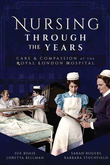 Nursing Through the Years - Loretta B Bellman - Sue Boase - Sarah Rogers - Barbara Stuchfield