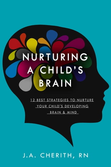 Nurturing A Child's Brain - RN J.A. Cherith