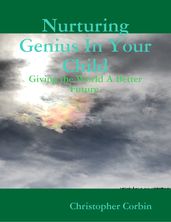 Nurturing Genius In Your Child - Giving the World A Better Future