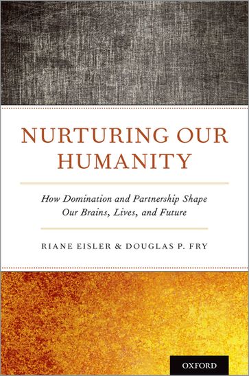 Nurturing Our Humanity - Riane Eisler - Douglas P. Fry