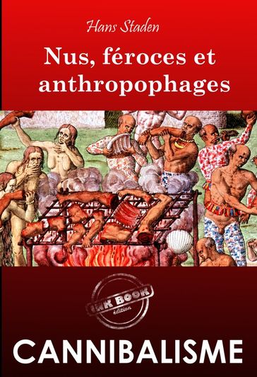 Nus, féroces et anthropophages. Enquête ethnographique annotée et illustrée sur les cannibales [Nouvelle édition entièrement revue et corrigée]. - Hans Staden - André Thevet