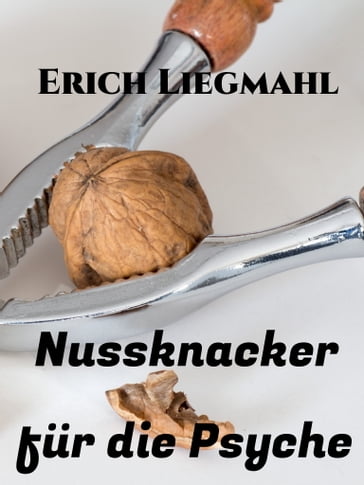 Nussknacker für die Psyche - Erich Liegmahl