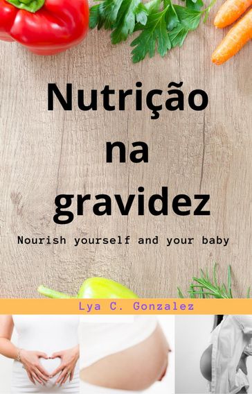 Nutrição na Gravidez Nutrir e nutrir seu bebê - LYA C. GONZALEZ - gustavo espinosa juarez