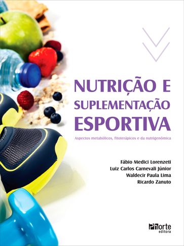 Nutrição e suplementação esportiva - Fábio Medici Lorenzeti - Luiz Carlos Carnevali Júnior - Ricardo Zanuto