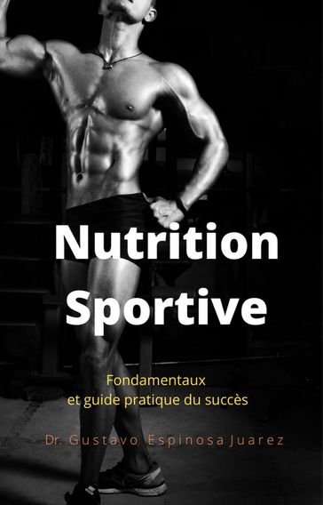 Nutrition Sportive Fondamentaux et guide pratique du succès - gustavo espinosa juarez