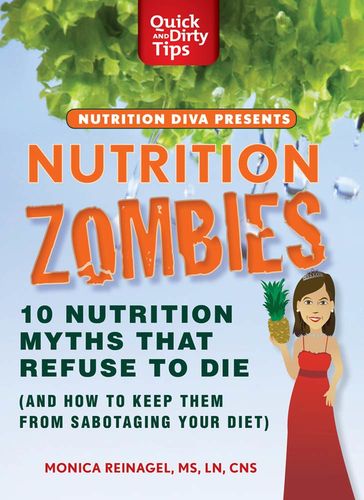 Nutrition Zombies: Top 10 Myths That Refuse to Die - Monica Reinagel