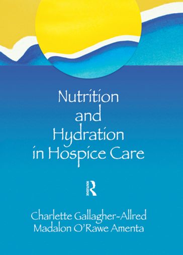 Nutrition and Hydration in Hospice Care - Charlette Gallagher-Allred - Madalon O