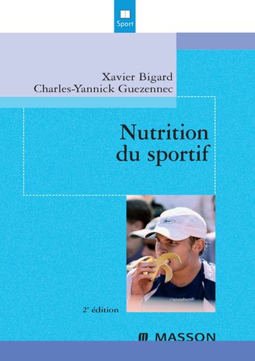 Nutrition du sportif - Xavier Bigard - Charles-Yannick Guezennec