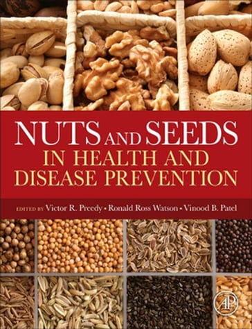 Nuts and Seeds in Health and Disease Prevention - Victor R. Preedy - Ronald Ross Watson - Vinood B. Patel
