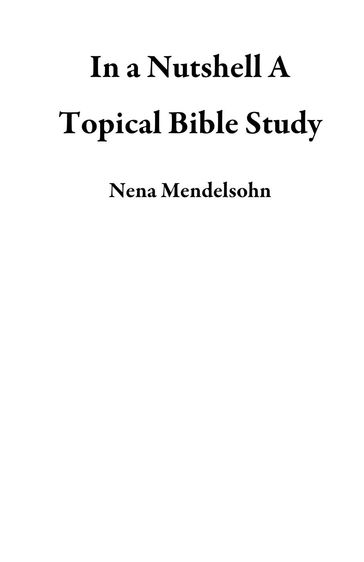 In a Nutshell A Topical Bible Study - Nena Mendelsohn