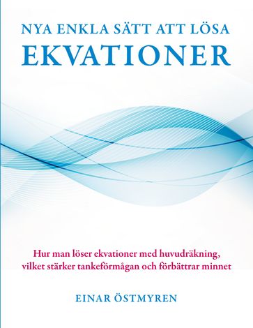 Nya enkla sätt att lösa ekvationer - Einar Östmyren