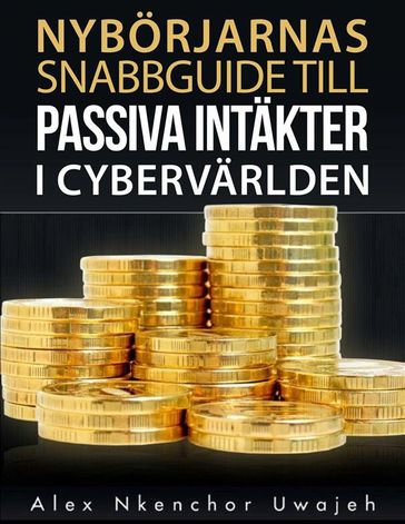 Nyborjarnas Snabbguide Till Passiva Intakter I Cybervarlden - Alex Nkenchor Uwajeh