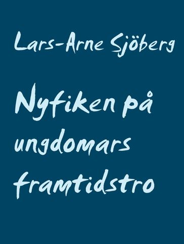 Nyfiken pa ungdomars framtidstro - Lars-Arne Sjoberg