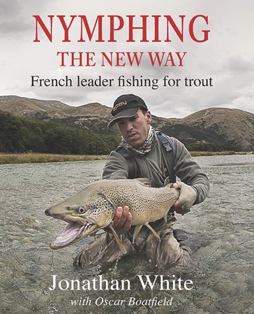 Nymphing  the New Way - Jonathan White