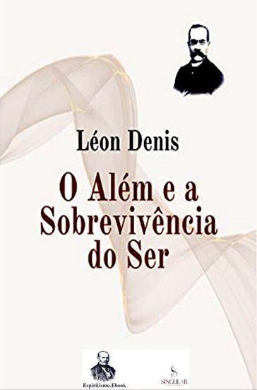 O Além e a Sobrevivência do Ser - Léon Denis