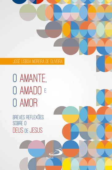 O Amante, o Amado e o Amor - José Lisboa Moreira de Oliveira