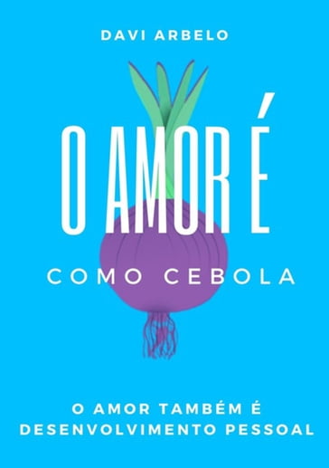 O Amor É Como Cebola - Davi Arbelo