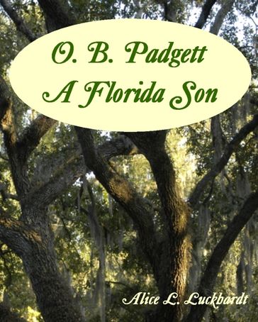 O. B. Padgett: A Florida Son - Alice L. Luckhardt