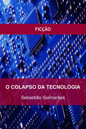 O Colapso da Tecnologia - Sebastião Guimarães