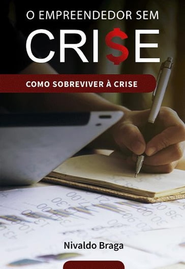 O Empreendedor Sem Crise - NIVALDO BRAGA