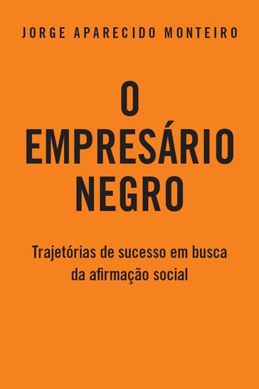 O Empresário Negro - Jorge Aparecido Monteiro