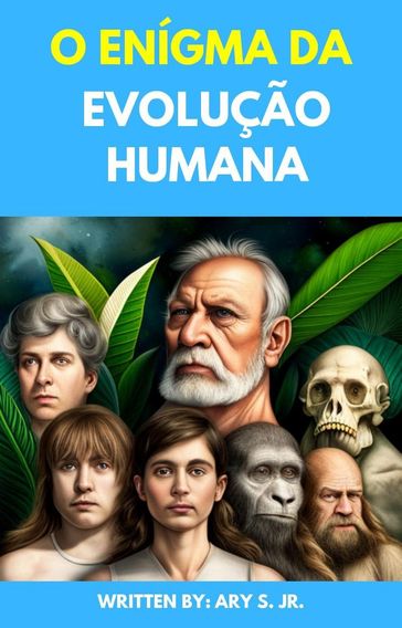 O Enígma da Evolução Humana - Ary S. Jr.